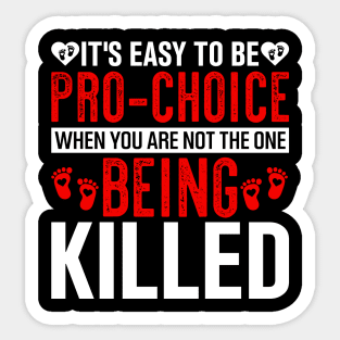 it's easy to be pro choice when you are not the one being killed Sticker